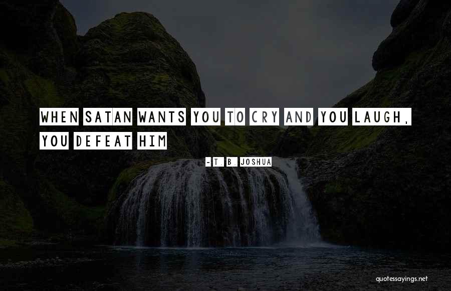 Laugh When You Want To Cry Quotes By T. B. Joshua