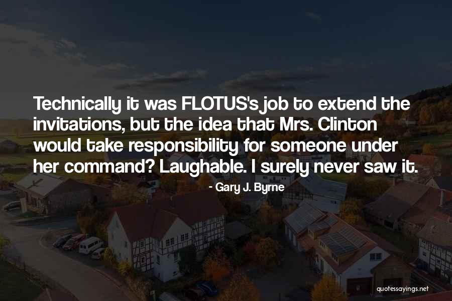 Laughable Quotes By Gary J. Byrne Laughable Quotes By Gary J. Byrne