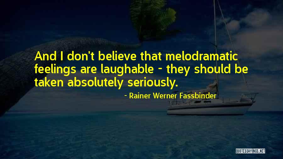 Laughable Quotes By Rainer Werner Fassbinder Laughable Quotes By Rainer Werner Fassbinder