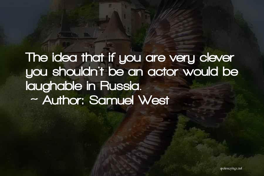 Laughable Quotes By Samuel West