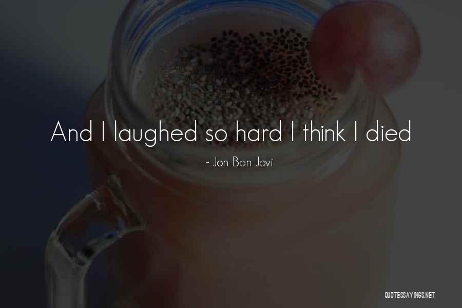 Laughed So Hard Quotes By Jon Bon Jovi Laughed So Hard Quotes By Jon Bon Jovi