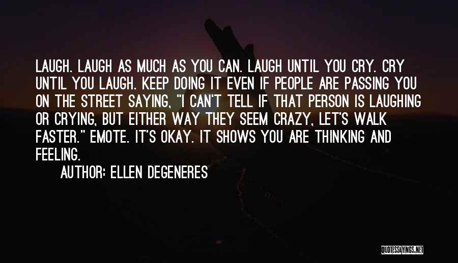 Laughing And Crying Quotes By Ellen DeGeneres