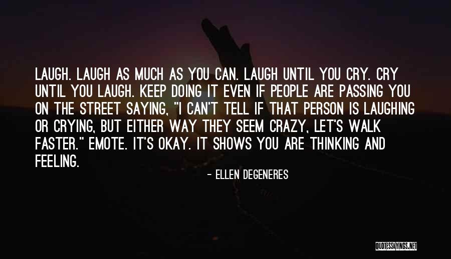Laughing And Crying Quotes By Ellen DeGeneres Laughing And Crying Quotes By Ellen DeGeneres
