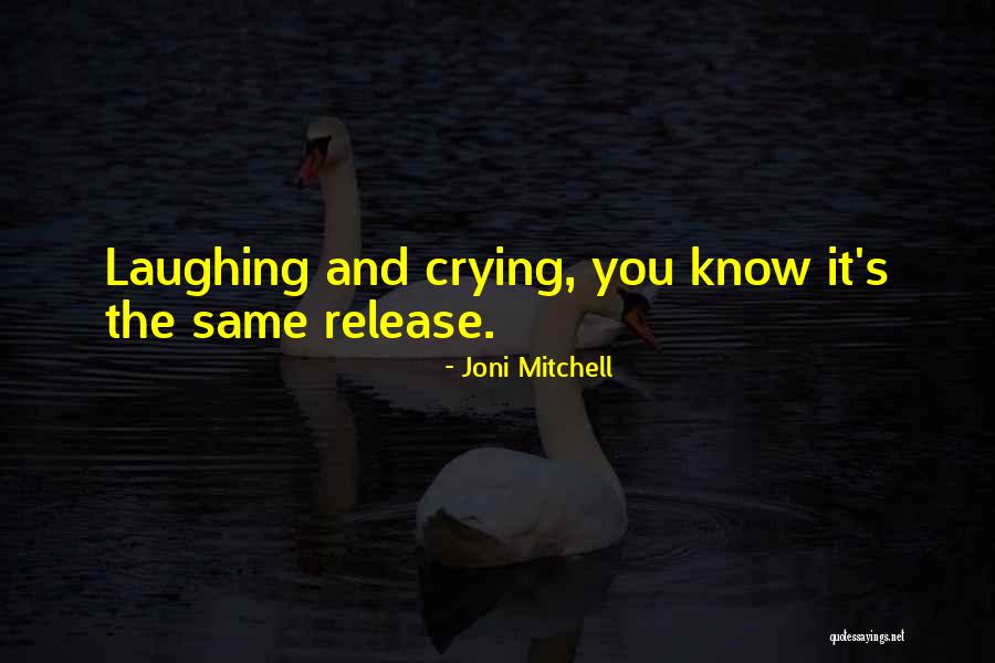 Laughing And Crying Quotes By Joni Mitchell