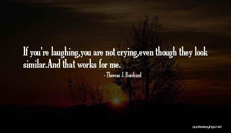 Laughing And Crying Quotes By Therese J. Borchard Laughing And Crying Quotes By Therese J. Borchard