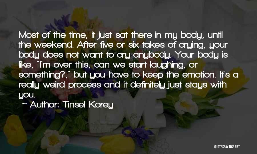 Laughing And Crying Quotes By Tinsel Korey