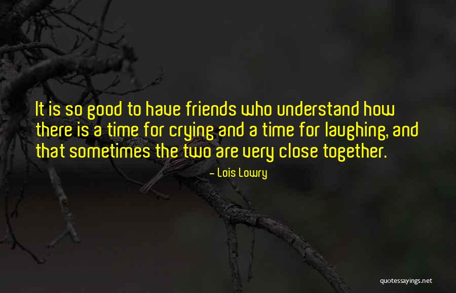 Laughing And Crying With Friends Quotes By Lois Lowry Laughing And Crying With Friends Quotes By Lois Lowry