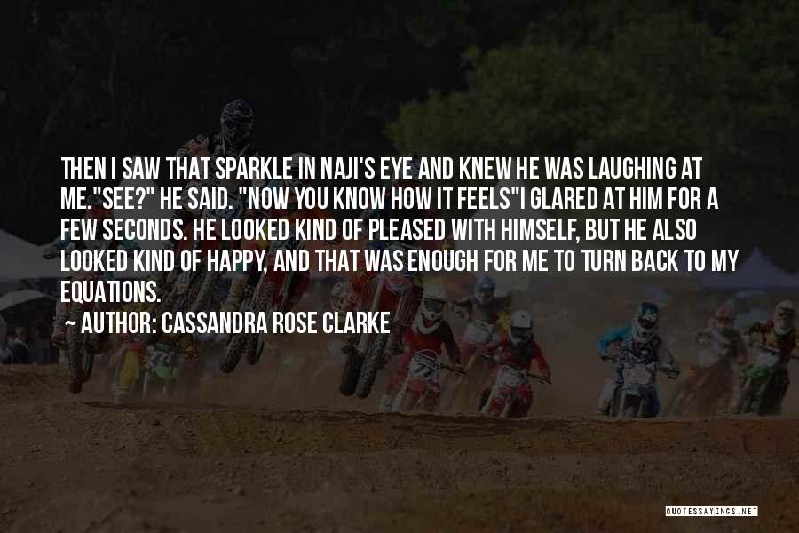 Laughing And Happy Quotes By Cassandra Rose Clarke