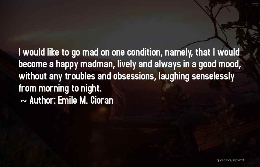 Laughing And Happy Quotes By Emile M. Cioran