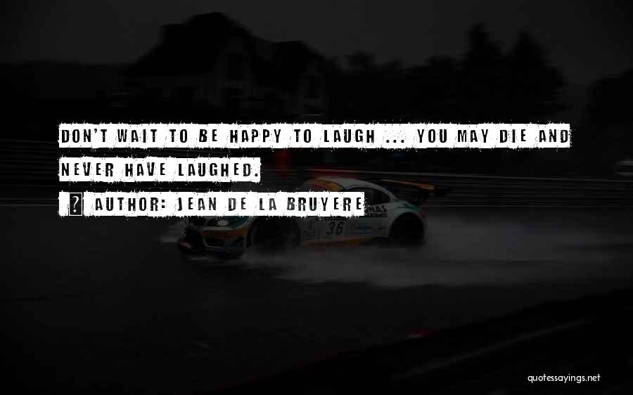 Laughing And Happy Quotes By Jean De La Bruyere