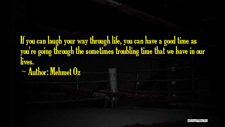 Laughing And Having A Good Time Quotes By Mehmet Oz
