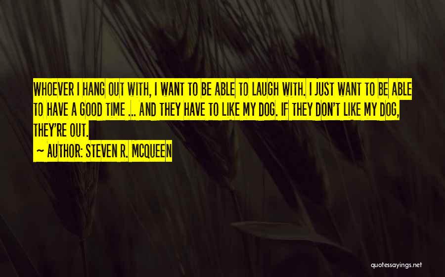 Laughing And Having A Good Time Quotes By Steven R. McQueen