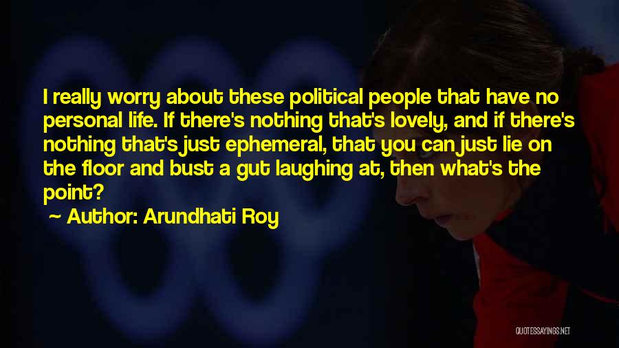 Laughing And Life Quotes By Arundhati Roy