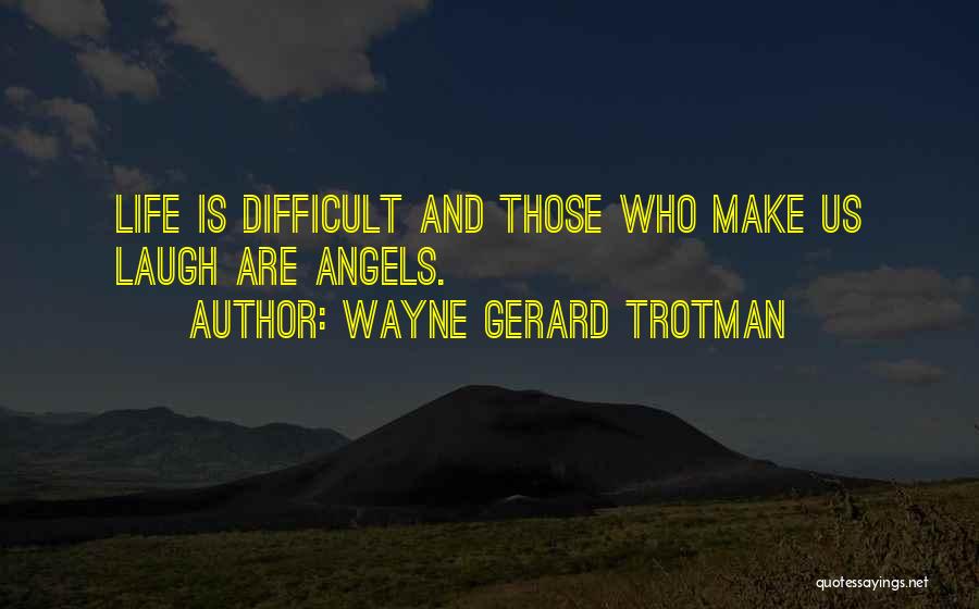 Laughing And Life Quotes By Wayne Gerard Trotman