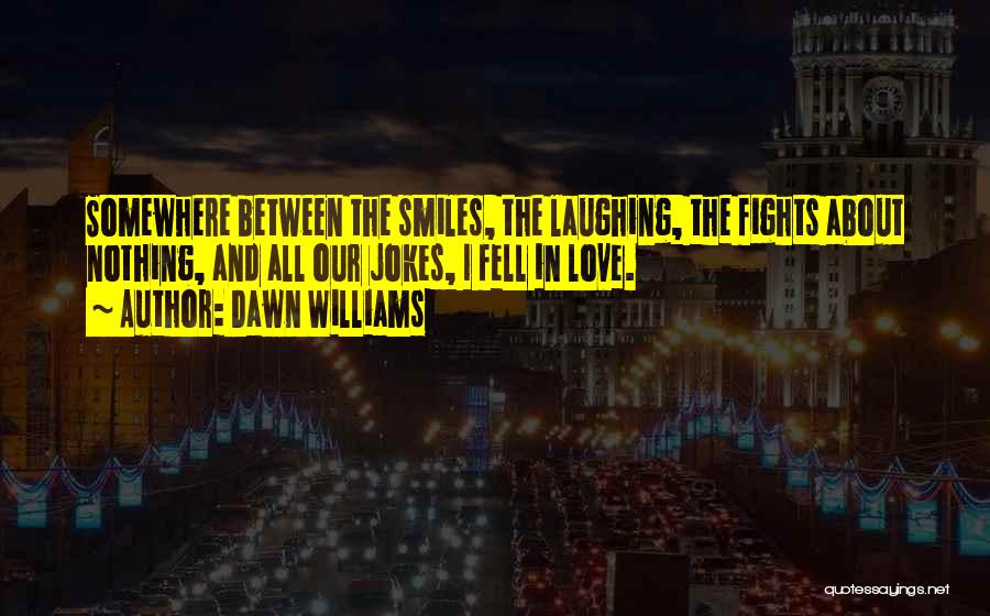 Laughing And Love Quotes By Dawn Williams