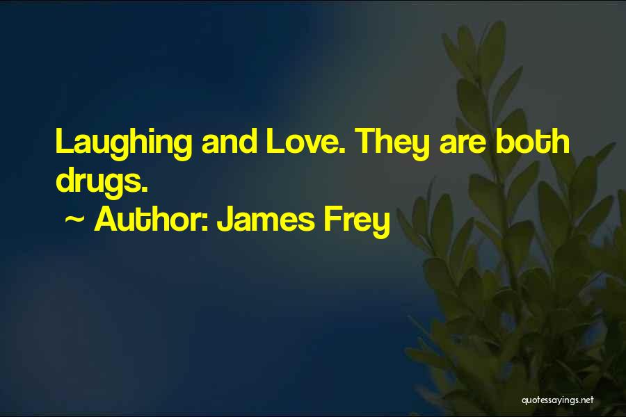 Laughing And Love Quotes By James Frey