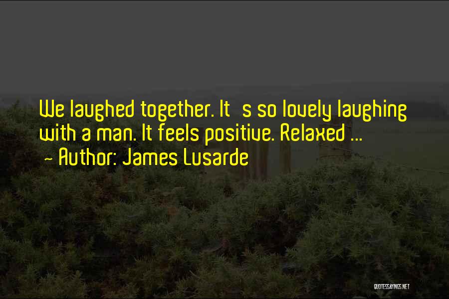 Laughing And Love Quotes By James Lusarde