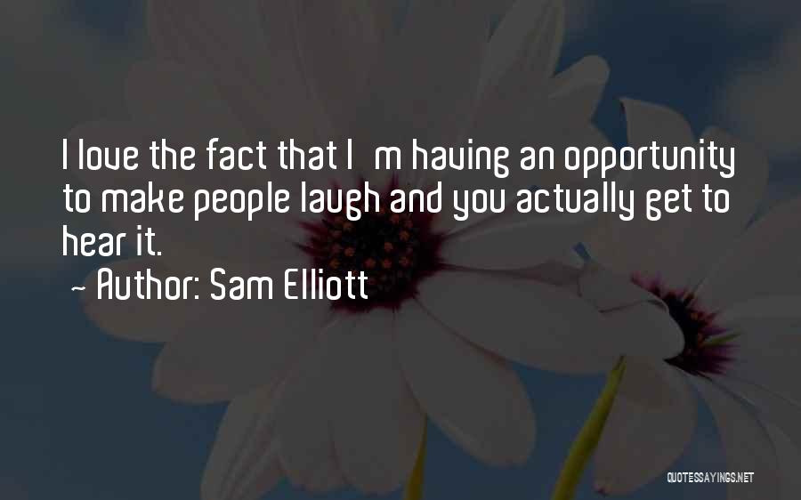 Laughing And Love Quotes By Sam Elliott