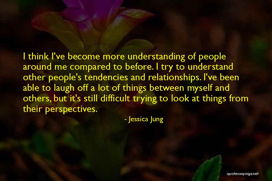 Laughing And Relationships Quotes By Jessica Jung Laughing And Relationships Quotes By Jessica Jung