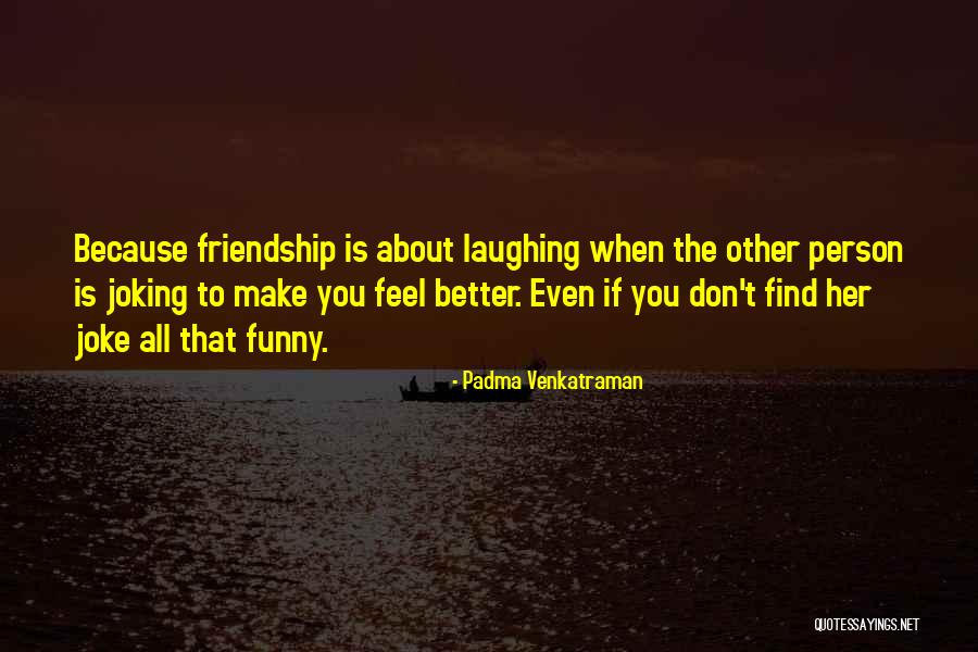 Laughing And Relationships Quotes By Padma Venkatraman Laughing And Relationships Quotes By Padma Venkatraman