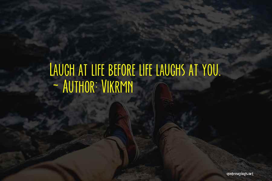 Laughing At Life Quotes By Vikrmn