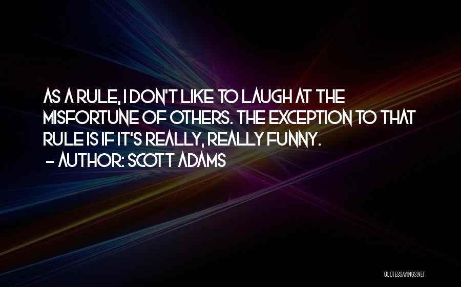 Laughing At Others Misfortunes Quotes By Scott Adams