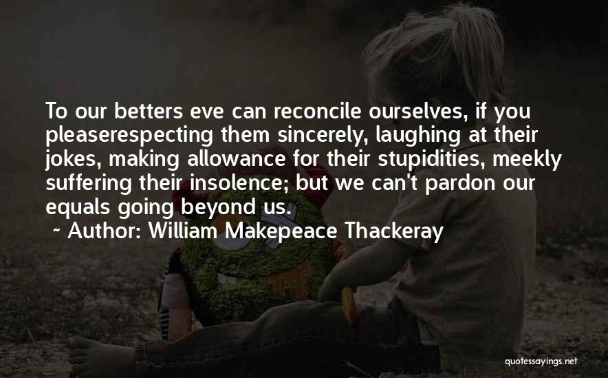 Laughing At Others Stupidity Quotes By William Makepeace Thackeray