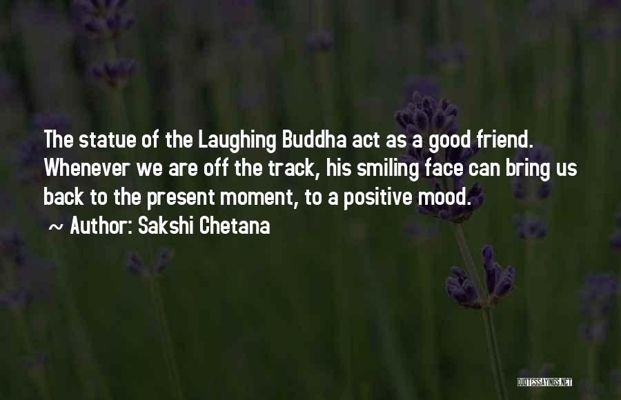 Laughing Buddha Quotes By Sakshi Chetana