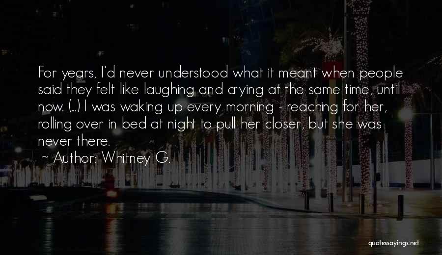 Laughing But Crying Quotes By Whitney G.