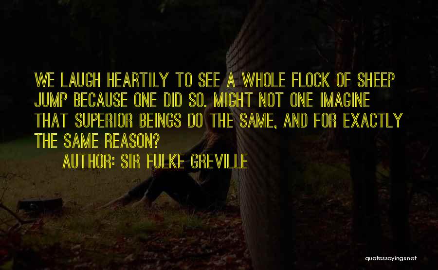 Laughing For No Reason Quotes By Sir Fulke Greville