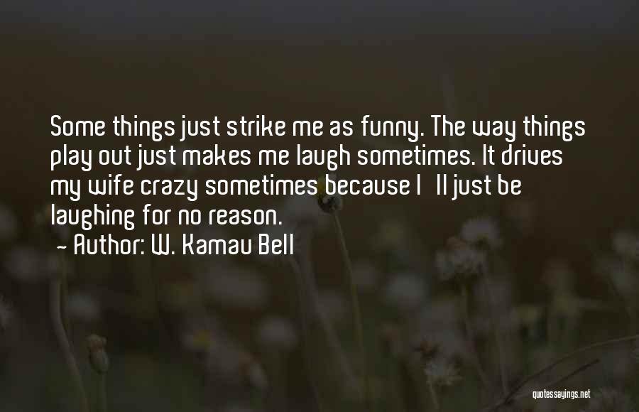 Laughing For No Reason Quotes By W. Kamau Bell