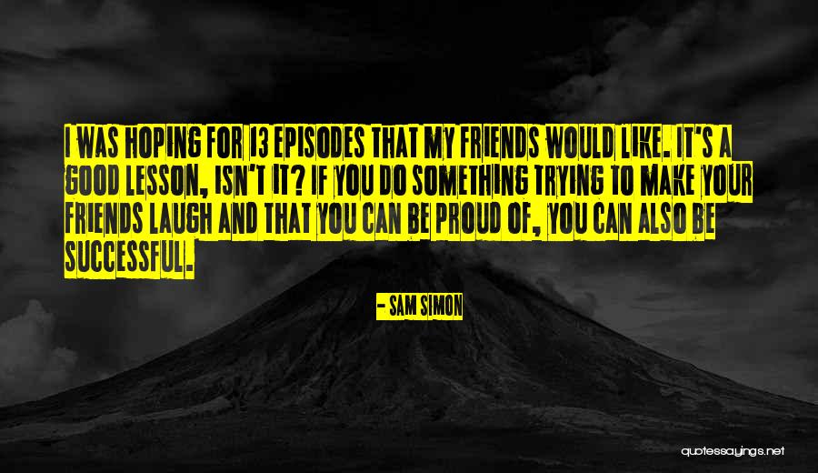 Laughing Good For Quotes By Sam Simon Laughing Good For Quotes By Sam Simon