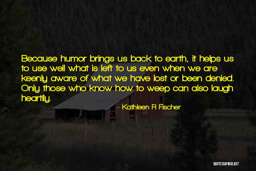 Laughing Helps Quotes By Kathleen R Fischer