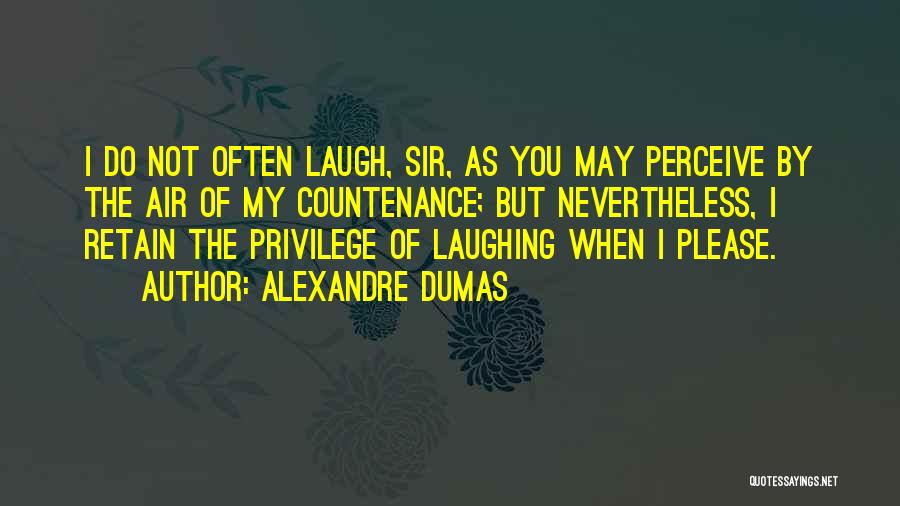 Laughing Often Quotes By Alexandre Dumas