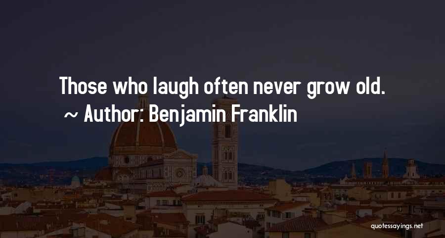 Laughing Often Quotes By Benjamin Franklin