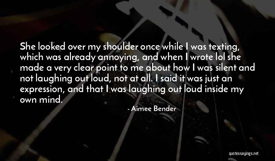 Laughing Out Loud Quotes By Aimee Bender Laughing Out Loud Quotes By Aimee Bender