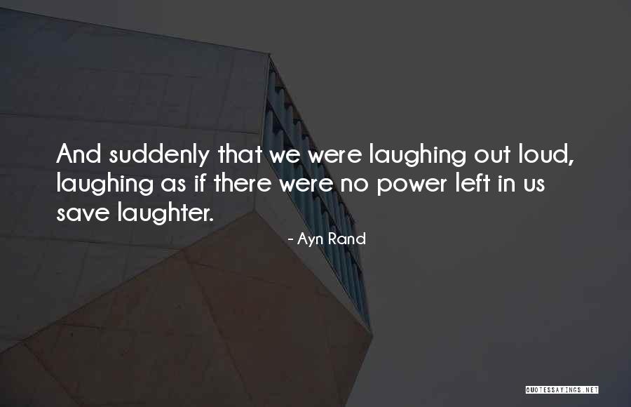 Laughing Out Loud Quotes By Ayn Rand Laughing Out Loud Quotes By Ayn Rand