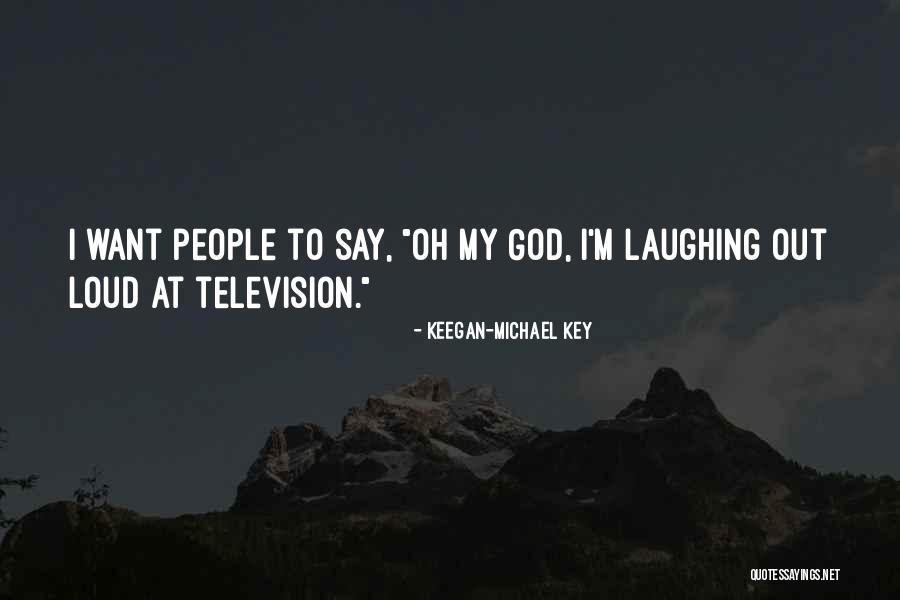 Laughing Out Loud Quotes By Keegan-Michael Key Laughing Out Loud Quotes By Keegan-Michael Key