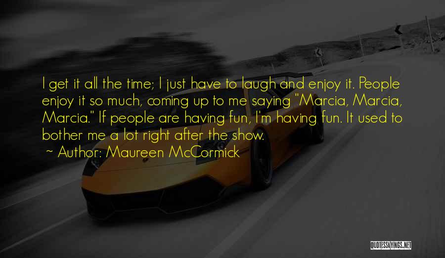 Laughing Saying And Quotes By Maureen McCormick