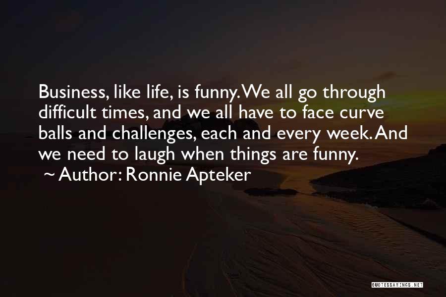 Laughing Through Life Quotes By Ronnie Apteker