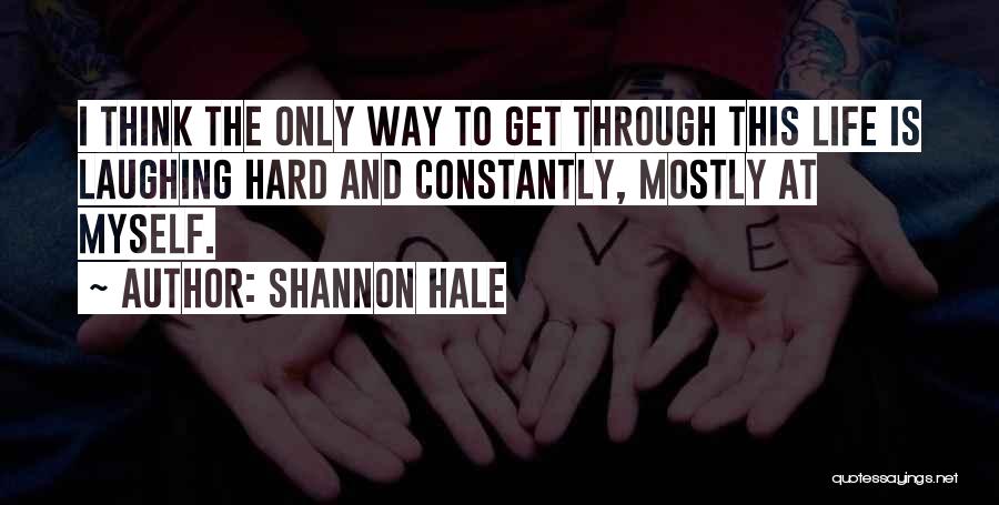 Laughing Through Life Quotes By Shannon Hale