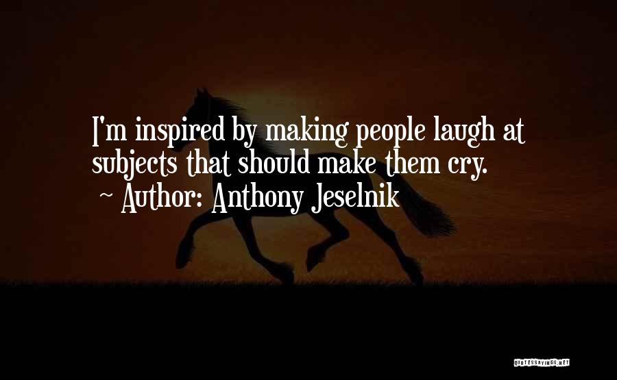 Laughing Until You Cry Quotes By Anthony Jeselnik