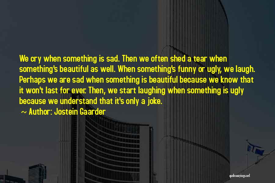 Laughing Until You Cry Quotes By Jostein Gaarder