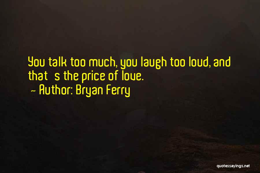 Laughing With Someone You Love Quotes By Bryan Ferry