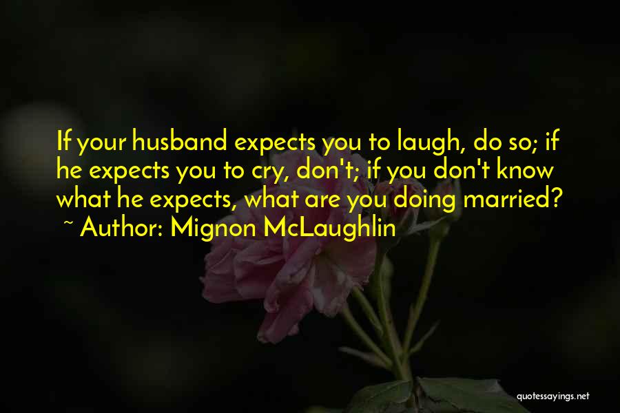 Laughing With Your Husband Quotes By Mignon McLaughlin