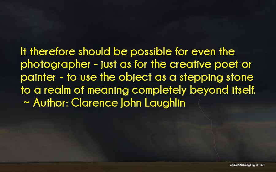 Laughlin Quotes By Clarence John Laughlin