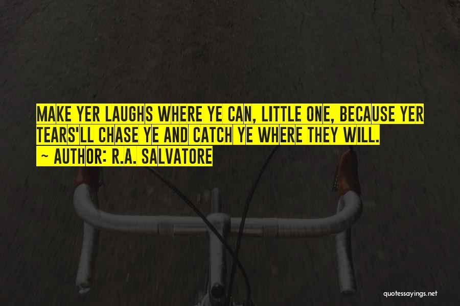 Laughs Tears Quotes By R.A. Salvatore