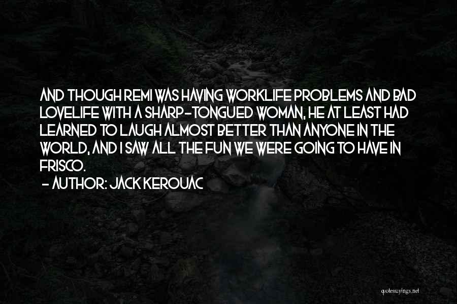 Laughter And Fun Quotes By Jack Kerouac