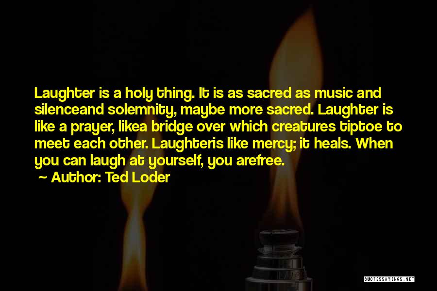 Laughter And Fun Quotes By Ted Loder