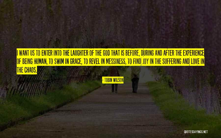 Laughter And God Quotes By Tobin Wilson Laughter And God Quotes By Tobin Wilson